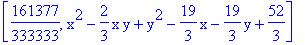 [161377/333333, x^2-2/3*x*y+y^2-19/3*x-19/3*y+52/3]